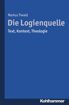 Paperback Die Logienquelle: Text, Kontext, Theologie [German] Book