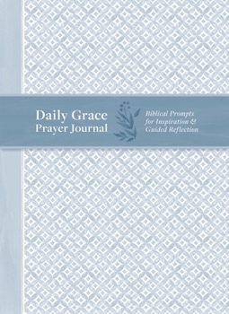 Daily Grace Prayer Journal: Biblical Prompts for Inspiration and Guided Reflection