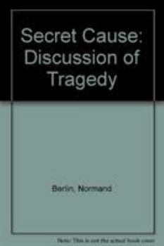 Hardcover The secret cause: A discussion of tragedy Book