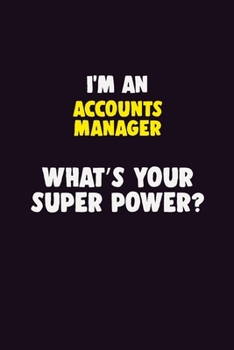 I'M An Accounts Manager, What's Your Super Power?: 6X9 120 pages Career  Notebook Unlined  Writing Journal