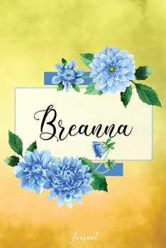 Breanna Journal: Blue Dahlia Flowers Personalized Name Journal/Notebook/Diary - Lined 6 x 9-inch size with 120 pages