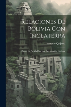 Paperback Relaciones De Bolivia Con Inglaterra: Puntos De Partida Para Una Investigación Histórica [Spanish] Book