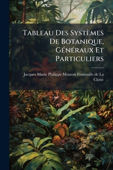 Paperback Tableau Des Systèmes De Botanique, Généraux Et Particuliers [French] Book