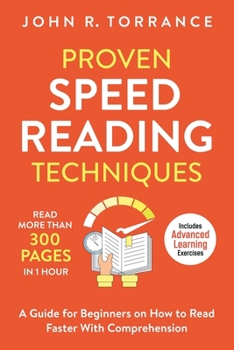 Paperback Proven Speed Reading Techniques: Read More Than 300 Pages in 1 Hour. A Guide for Beginners on How to Read Faster With Comprehension (Includes Advanced Book