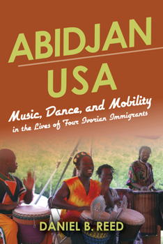 Abidjan USA: Music, Dance, and Mobility in the Lives of Four Ivorian Immigrants - Book  of the African Expressive Cultures