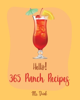 Paperback Hello! 365 Punch Recipes: Best Punch Cookbook Ever For Beginners [Book 1] Book