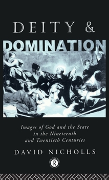 Hardcover Deity and Domination: Images of God and the State in the 19th and 20th Centuries Book