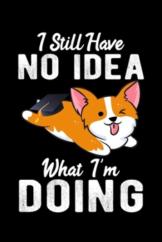 Paperback I Still Have No Idea What I'm Doing: A Journal, Notepad, or Diary to write down your thoughts. - 120 Page - 6x9 - College Ruled Journal - Writing Book