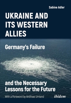 Paperback Ukraine and Its Western Allies: Germany&#700;s Failure and the Necessary Lessons for the Future Book