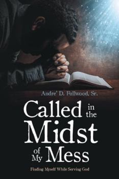 Paperback Called in the Midst of My Mess: Finding Myself While Serving God Book
