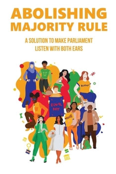 Paperback Abolishing Majority Rule: A Solution To Make Parliament Listen With Both Ears: Congress And Its Members Book