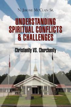 Paperback The Understanding of Spiritual Conflicts & Challenges: Christianity vs. Churchanity Book