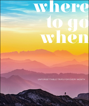 Hardcover Where to Go When: Unforgettable Trips for Every Month Book