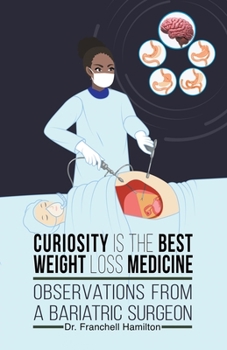 Paperback Curiosity is the Best Weight Loss Medicine: Observations from a Bariatric Surgeon Book