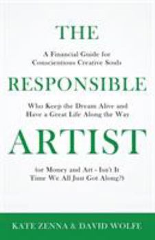 Paperback The Responsible Artist: A Financial Guide for Conscientious Creative Souls Who Keep the Dream Alive and Have a Great Life Along the Way Book