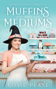 Muffins and Mediums (Mixing Up Magic) - Book #5 of the Matchmaker's Grimoire