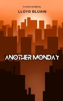 Paperback Another Monday: A Crime Thriller Novella by Lloyd Bluain Book