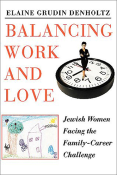 Hardcover Balancing Work & Love: Jewish Women Facing the Family-Career Challenge Book