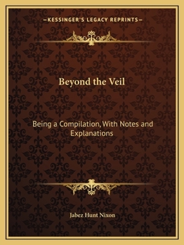 Paperback Beyond the Veil: Being a Compilation, With Notes and Explanations Book