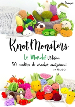 Knotmonsters Édition de Marché: 50 modèles de crochet Amigurumi (en français) (French Edition)