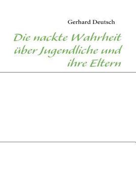 Paperback Die nackte Wahrheit über Jugendliche und ihre Eltern [German] Book
