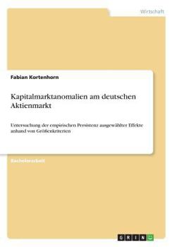 Paperback Kapitalmarktanomalien am deutschen Aktienmarkt: Untersuchung der empirischen Persistenz ausgewählter Effekte anhand von Größenkriterien [German] Book