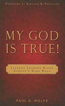 Paperback My God Is True!: Lessons Learned Along Cancer's Dark Road Book