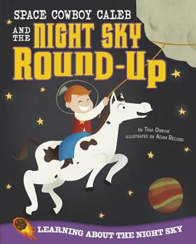 Library Binding Space Cowboy Caleb and the Night Sky Round-Up: Learning about the Night Sky Book