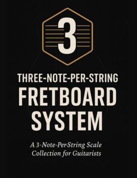 Paperback Three-Note-Per-String Fretboard System: A 3-Note-Per-String Scale Collection for Guitarists Book