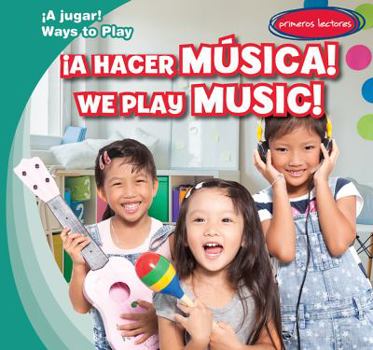 ¡A Hacer Música! / We Play Music! - Book  of the ¡A Jugar! / Ways to Play