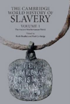 The Cambridge World History of Slavery: Volume 1, the Ancient Mediterranean World - Book #1 of the Cambridge World History of Slavery