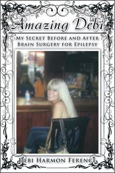 Paperback Amazing Debi: My Secret Before and After Brain Surgery for Epilepsy Book