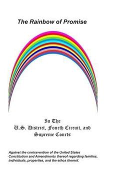 Paperback The Rainbow of Promise: In the U.S. District, Fourth Circuit, and Supreme Courts Book