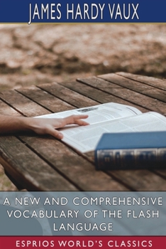 Paperback A New and Comprehensive Vocabulary of the Flash Language (Esprios Classics) Book