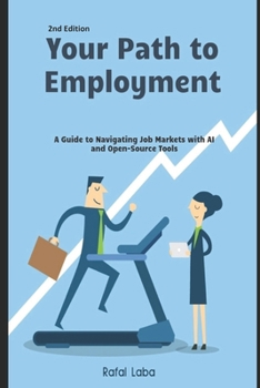 Paperback Your Path to Employment: A Guide to Navigating Job Markets with AI and Open-Source Tools Book