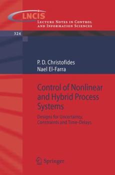 Paperback Control of Nonlinear and Hybrid Process Systems: Designs for Uncertainty, Constraints and Time-Delays Book
