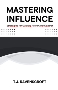 Paperback Mastering Influence: Strategies for Gaining Power and Control Book