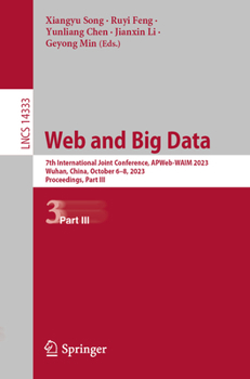 Paperback Web and Big Data: 7th International Joint Conference, Apweb-Waim 2023, Wuhan, China, October 6-8, 2023, Proceedings, Part III Book