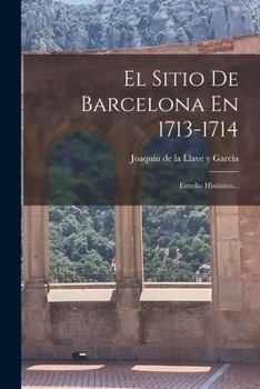 Paperback El Sitio De Barcelona En 1713-1714: Estudio Histórico... [Spanish] Book