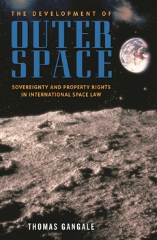 Hardcover The Development of Outer Space: Sovereignty and Property Rights in International Space Law Book
