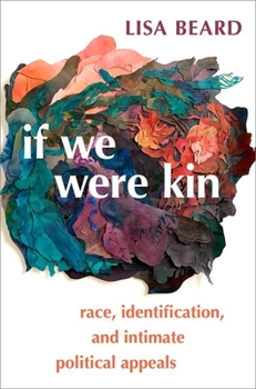 Paperback If We Were Kin: Race, Identification, and Intimate Political Appeals Book
