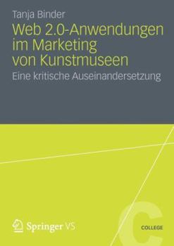 Web 2.0-Anwendungen Im Marketing Von Kunstmuseen: Eine Kritische Auseinandersetzung