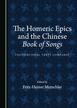 Hardcover The Homeric Epics and the Chinese Book of Songs: Foundational Texts Compared Book