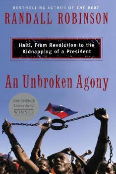 Paperback An Unbroken Agony: Haiti, from Revolution to the Kidnapping of a President Book