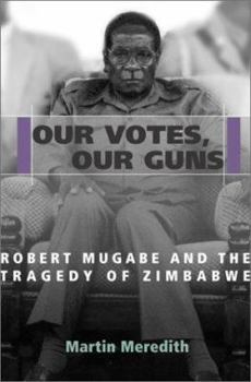Hardcover Our Votes, Our Guns: Robert Mugabe and the Tragedy of Zimbabwe Book