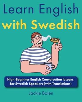 Learn English with Swedish: High-Beginner English Conversation lessons for Swedish Speakers (with Translations) (Learn English with Other Languages)