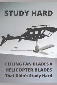 Paperback Study Hard: Ceiling Fan Blades = Helicopter Blades That Didn't Study Hard Book