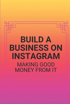 Paperback Build A Business On Instagram: Making Good Money From It: Instagram Business Account Book
