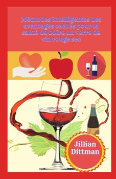 M?thodes intelligentes Les avantages cach?s pour la sant? de boire un verre de vin rouge sec