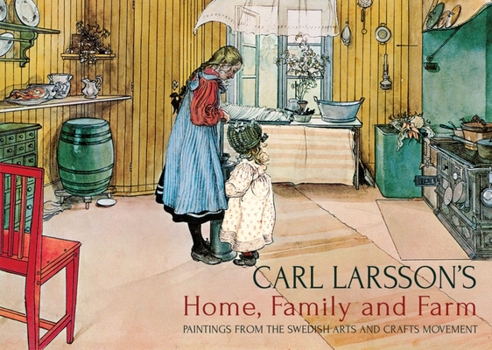 Hardcover Carl Larsson's Home, Family and Farm: Paintings from the Swedish Arts and Crafts Movement Book